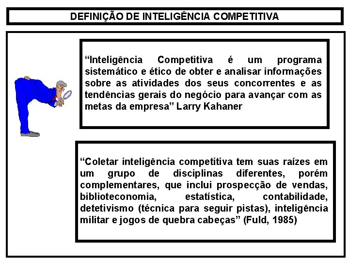 DEFINIÇÃO DE INTELIGÊNCIA COMPETITIVA “Inteligência Competitiva é um programa sistemático e ético de obter