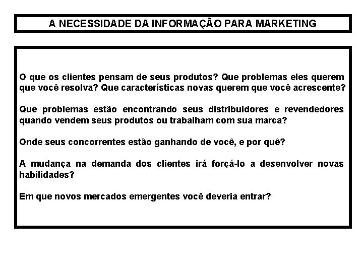 A NECESSIDADE DA INFORMAÇÃO PARA MARKETING O que os clientes pensam de seus produtos?