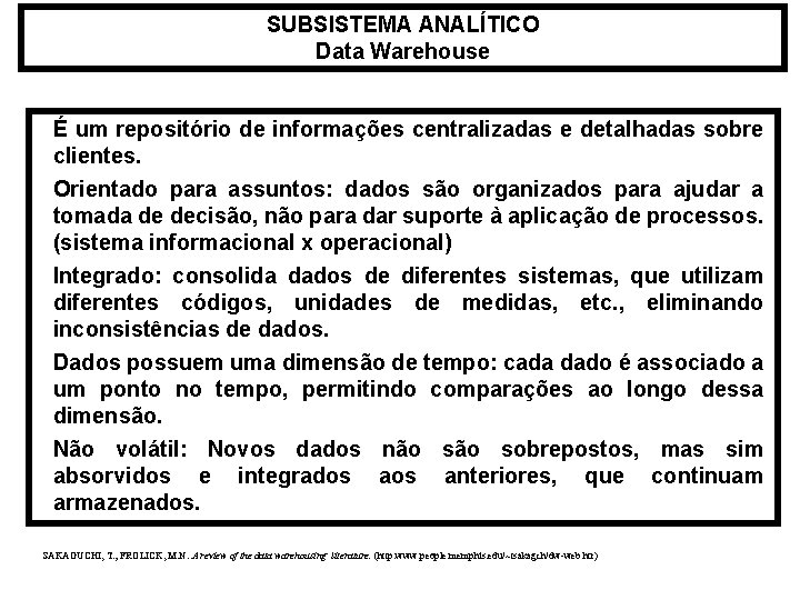 SUBSISTEMA ANALÍTICO Data Warehouse É um repositório de informações centralizadas e detalhadas sobre clientes.