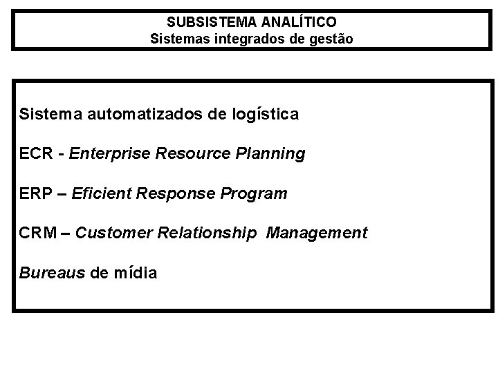 SUBSISTEMA ANALÍTICO Sistemas integrados de gestão Sistema automatizados de logística ECR - Enterprise Resource