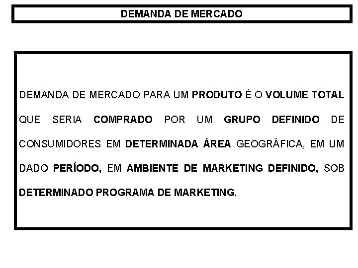 DEMANDA DE MERCADO PARA UM PRODUTO É O VOLUME TOTAL QUE SERIA COMPRADO POR