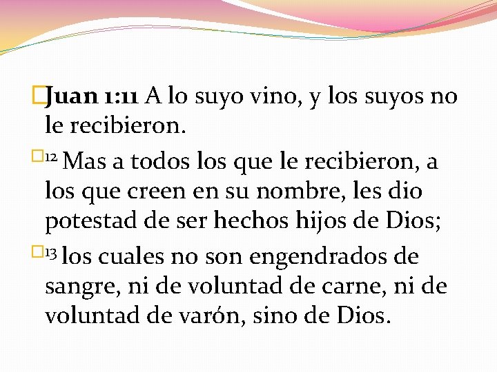 �Juan 1: 11 A lo suyo vino, y los suyos no le recibieron. �