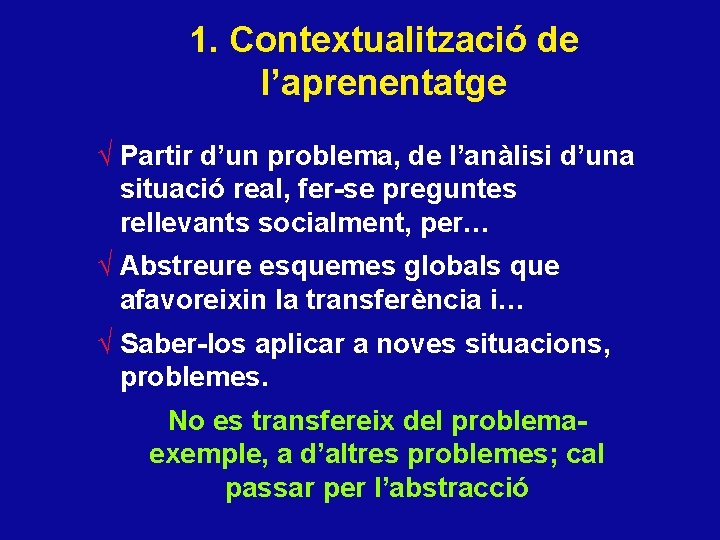 1. Contextualització de l’aprenentatge √ Partir d’un problema, de l’anàlisi d’una situació real, fer-se