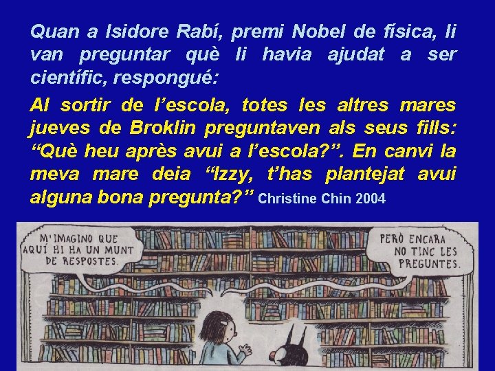 Quan a Isidore Rabí, premi Nobel de física, li van preguntar què li havia
