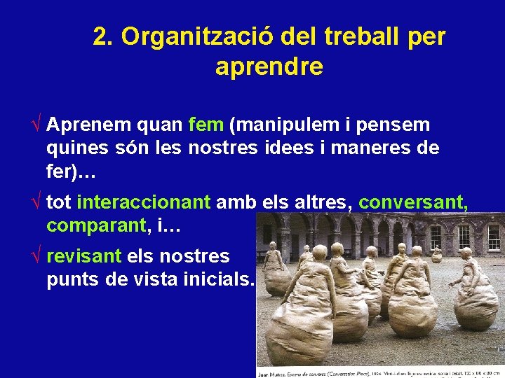 2. Organització del treball per aprendre √ Aprenem quan fem (manipulem i pensem quines