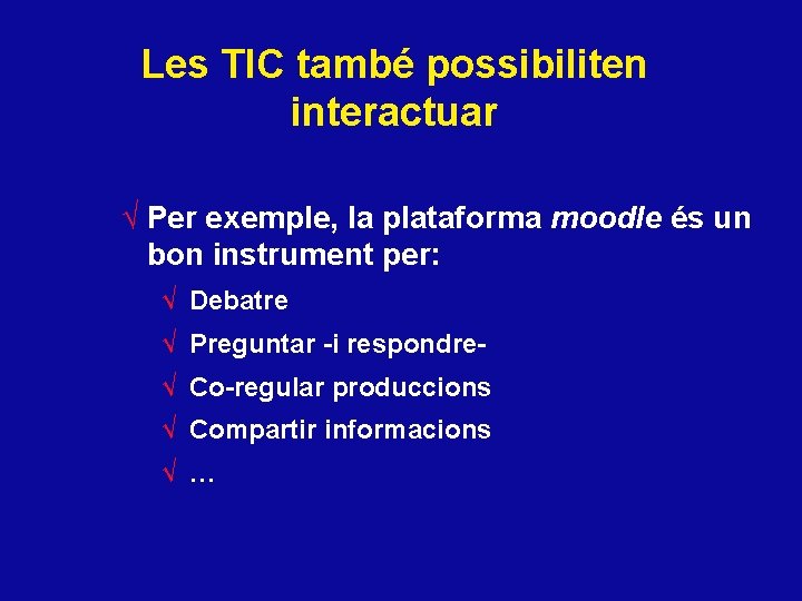 Les TIC també possibiliten interactuar √ Per exemple, la plataforma moodle és un bon