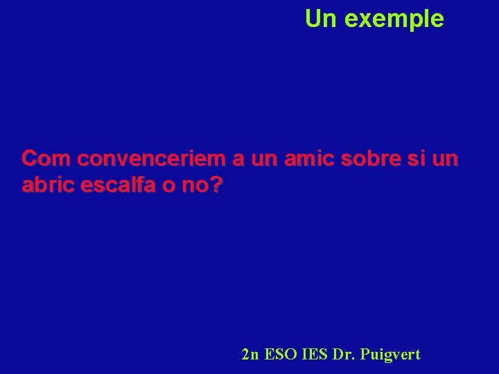 Un exemple Com convenceriem a un amic sobre si un abric escalfa o no?