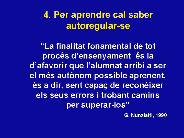 4. Per aprendre cal saber autoregular-se “La finalitat fonamental de tot procés d’ensenyament és