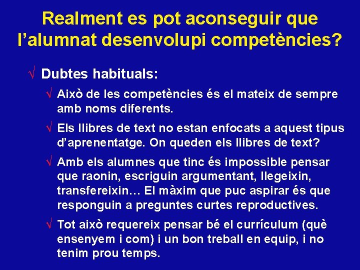Realment es pot aconseguir que l’alumnat desenvolupi competències? √ Dubtes habituals: √ Això de