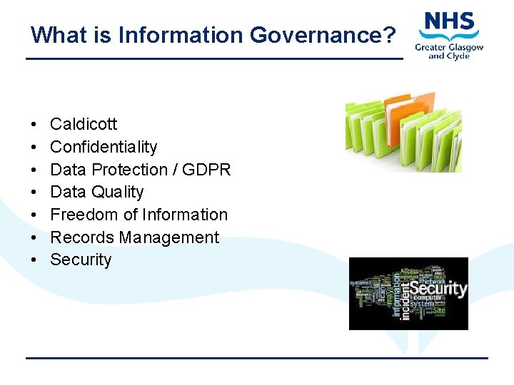 What is Information Governance? • • Caldicott Confidentiality Data Protection / GDPR Data Quality
