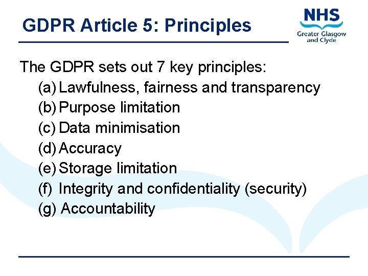 GDPR Article 5: Principles The GDPR sets out 7 key principles: (a) Lawfulness, fairness