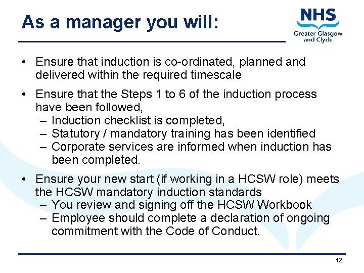 As a manager you will: • Ensure that induction is co-ordinated, planned and delivered