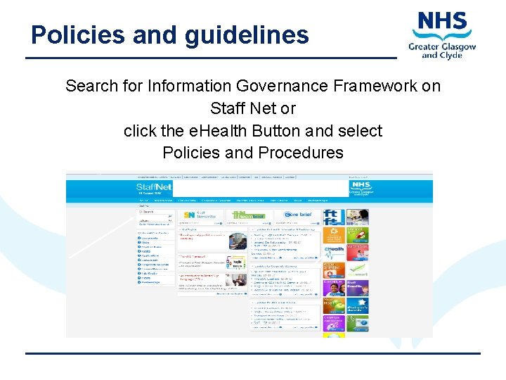 Policies and guidelines Search for Information Governance Framework on Staff Net or click the