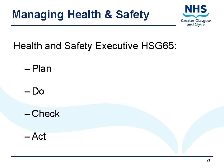 Managing Health & Safety Health and Safety Executive HSG 65: – Plan – Do