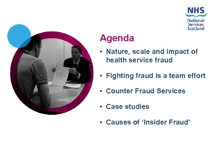 Agenda • Nature, scale and impact of health service fraud • Fighting fraud is