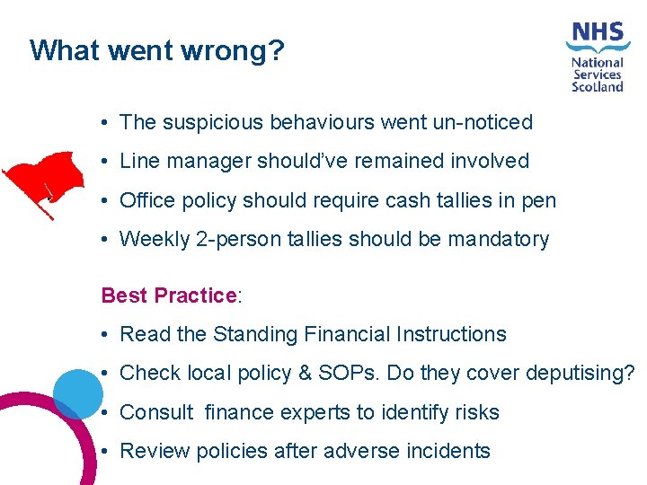 What went wrong? • The suspicious behaviours went un-noticed • Line manager should’ve remained