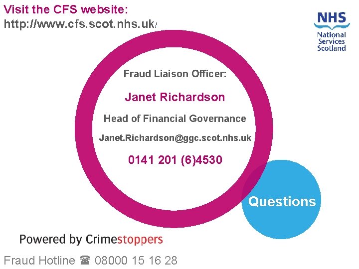 Visit the CFS website: http: //www. cfs. scot. nhs. uk/ Fraud Liaison Officer: Janet