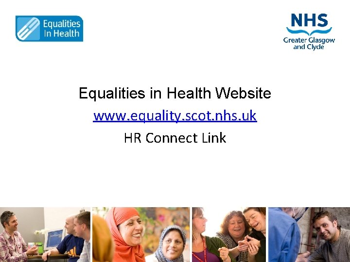 Equalities in Health Website www. equality. scot. nhs. uk HR Connect Link 