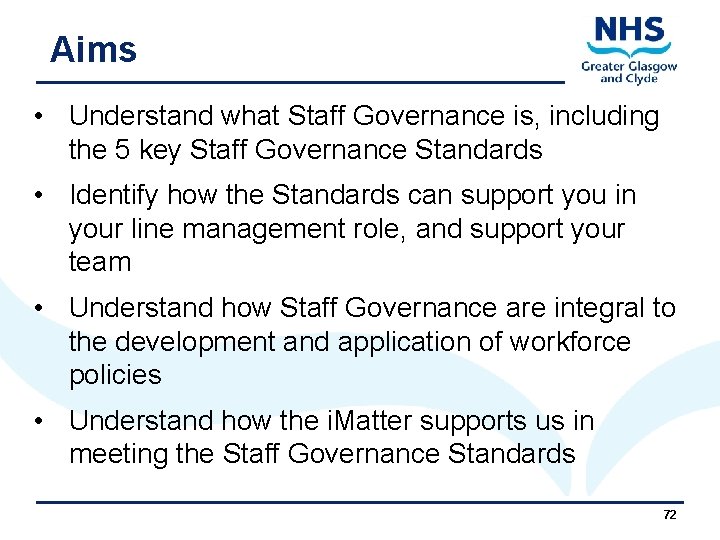 Aims • Understand what Staff Governance is, including the 5 key Staff Governance Standards