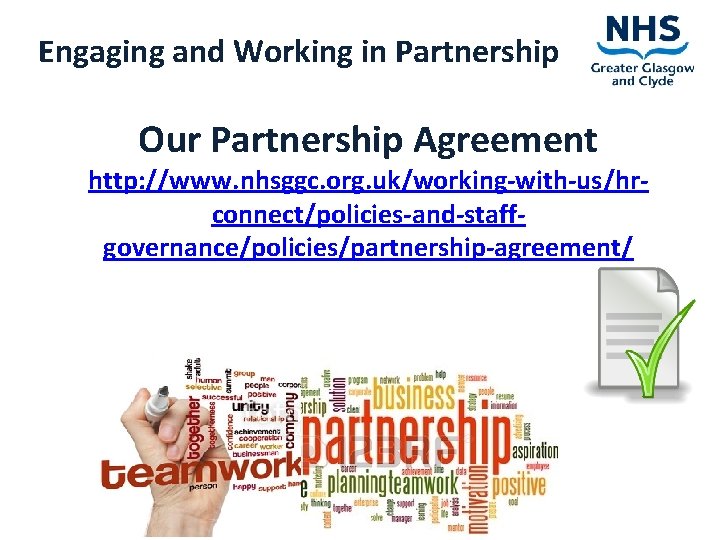 Engaging and Working in Partnership Our Partnership Agreement http: //www. nhsggc. org. uk/working-with-us/hrconnect/policies-and-staffgovernance/policies/partnership-agreement/ 
