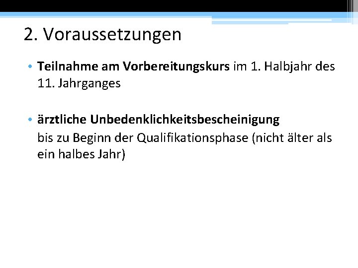 2. Voraussetzungen • Teilnahme am Vorbereitungskurs im 1. Halbjahr des 11. Jahrganges • ärztliche