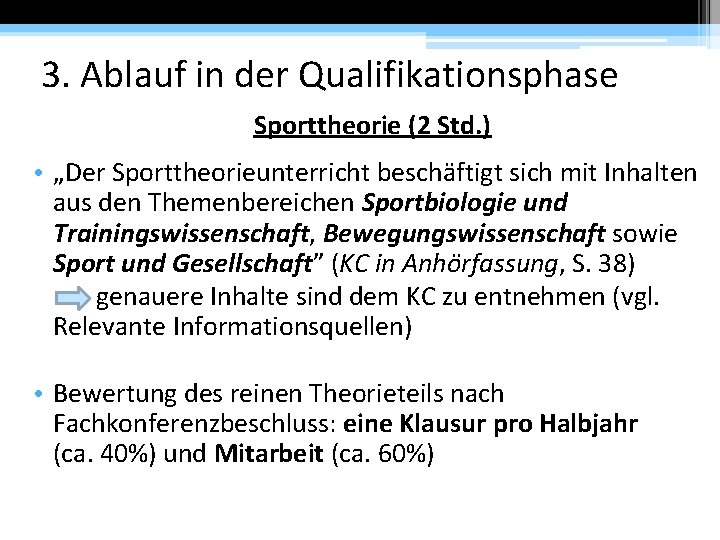 3. Ablauf in der Qualifikationsphase Sporttheorie (2 Std. ) • „Der Sporttheorieunterricht beschäftigt sich