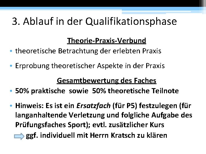 3. Ablauf in der Qualifikationsphase Theorie-Praxis-Verbund • theoretische Betrachtung der erlebten Praxis • Erprobung