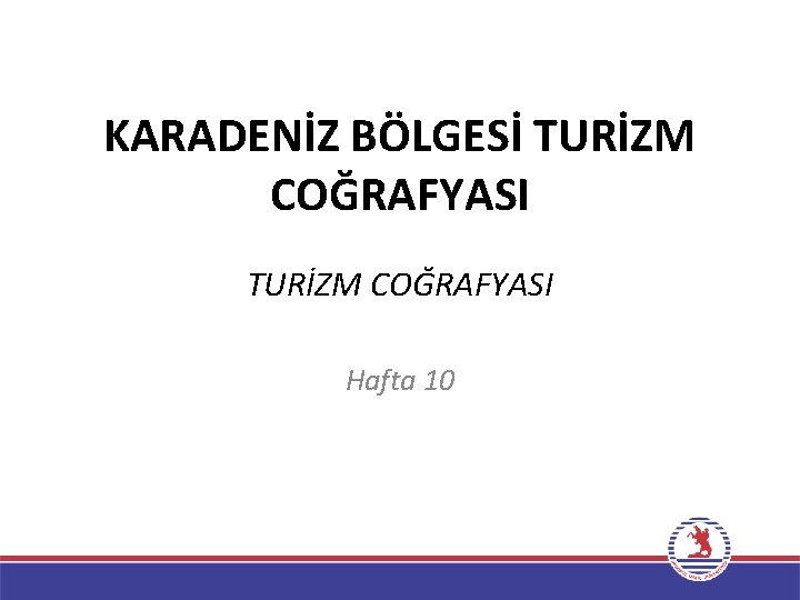 KARADENİZ BÖLGESİ TURİZM COĞRAFYASI Hafta 10 