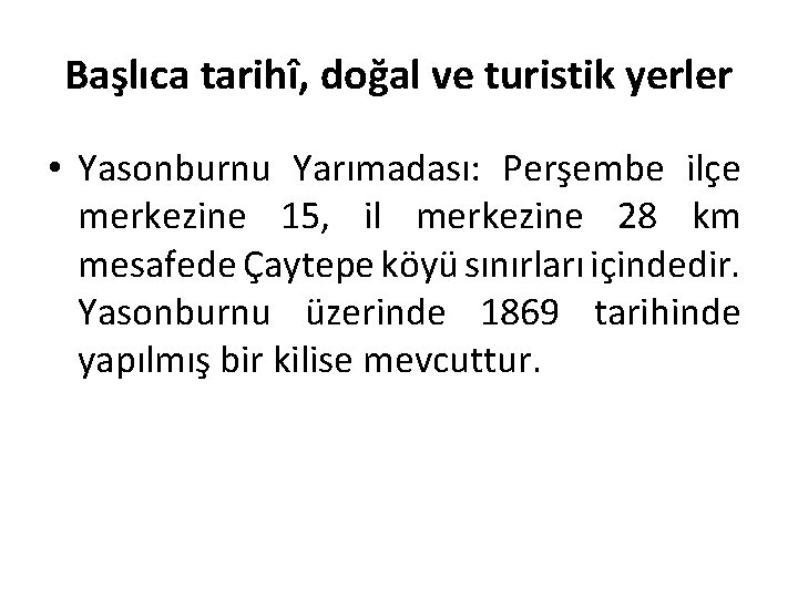 Başlıca tarihî, doğal ve turistik yerler • Yasonburnu Yarımadası: Perşembe ilçe merkezine 15, il