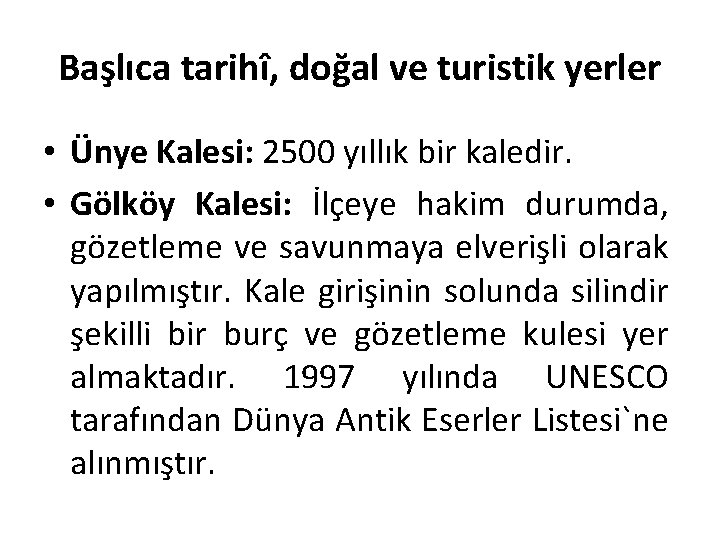 Başlıca tarihî, doğal ve turistik yerler • Ünye Kalesi: 2500 yıllık bir kaledir. •