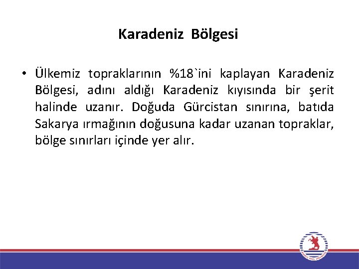 Karadeniz Bölgesi • Ülkemiz topraklarının %18`ini kaplayan Karadeniz Bölgesi, adını aldığı Karadeniz kıyısında bir