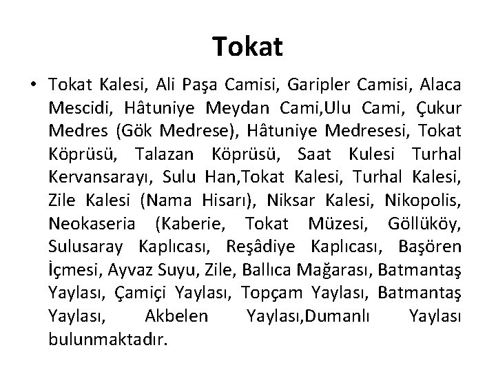 Tokat • Tokat Kalesi, Ali Paşa Camisi, Garipler Camisi, Alaca Mescidi, Hâtuniye Meydan Cami,