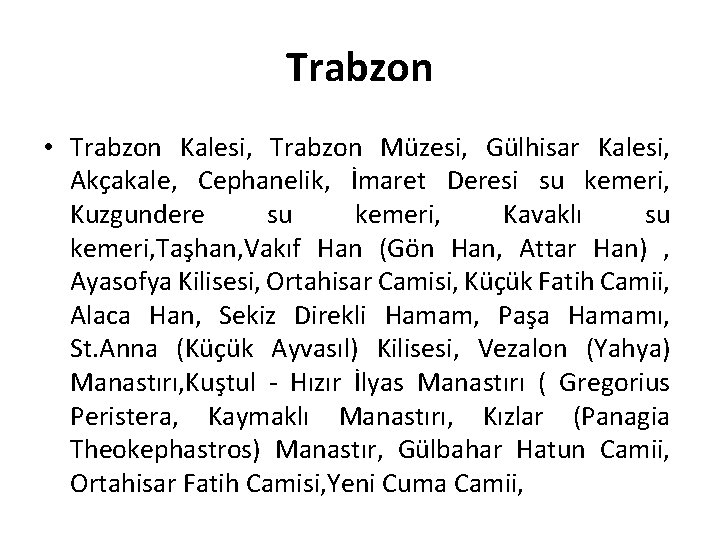 Trabzon • Trabzon Kalesi, Trabzon Müzesi, Gülhisar Kalesi, Akçakale, Cephanelik, İmaret Deresi su kemeri,