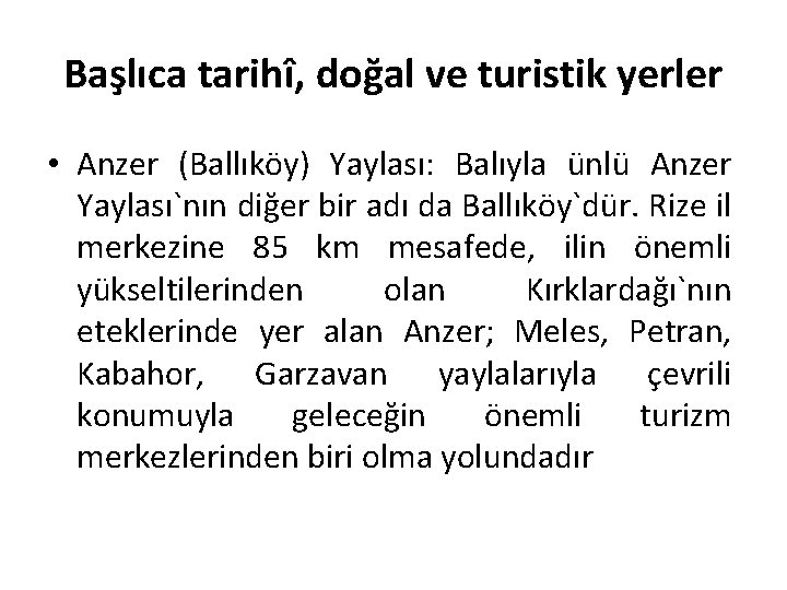 Başlıca tarihî, doğal ve turistik yerler • Anzer (Ballıköy) Yaylası: Balıyla ünlü Anzer Yaylası`nın