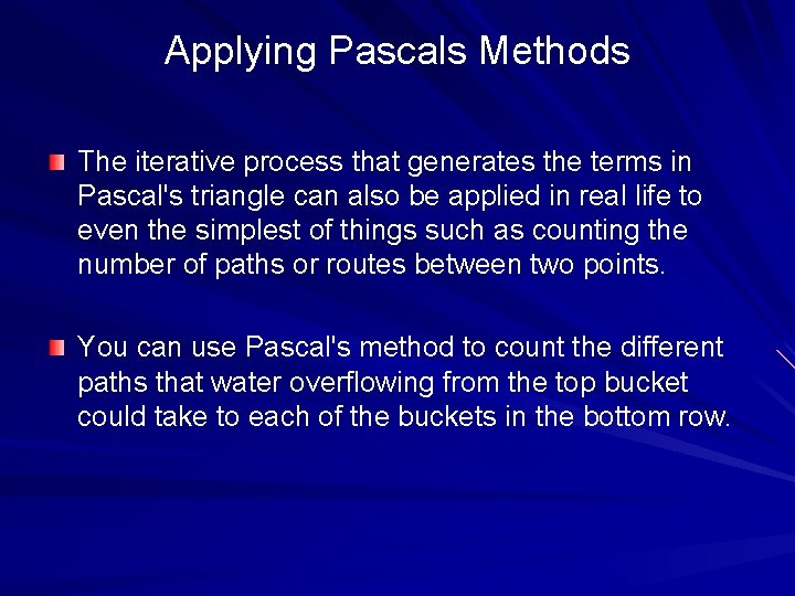 Applying Pascals Methods The iterative process that generates the terms in Pascal's triangle can