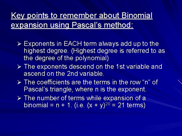 Key points to remember about Binomial expansion using Pascal’s method: Ø Exponents in EACH