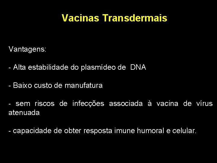 Vacinas Transdermais Vantagens: - Alta estabilidade do plasmídeo de DNA - Baixo custo de Vacinas Transdermais Vantagens: - Alta estabilidade do plasmídeo de DNA - Baixo custo de
