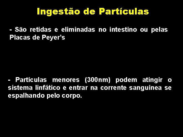 Ingestão de Partículas - São retidas e eliminadas no intestino ou pelas Placas de Ingestão de Partículas - São retidas e eliminadas no intestino ou pelas Placas de