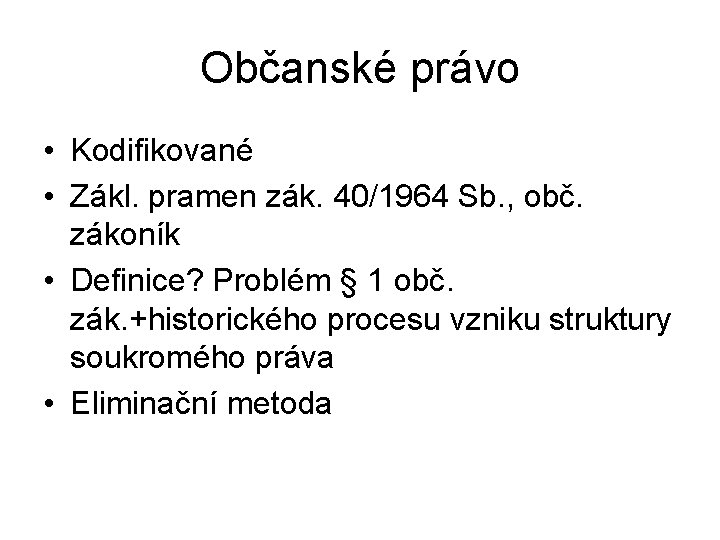 Občanské právo • Kodifikované • Zákl. pramen zák. 40/1964 Sb. , obč. zákoník •