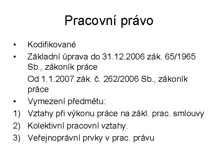 Pracovní právo • • Kodifikované Základní úprava do 31. 12. 2006 zák. 65/1965 Sb.