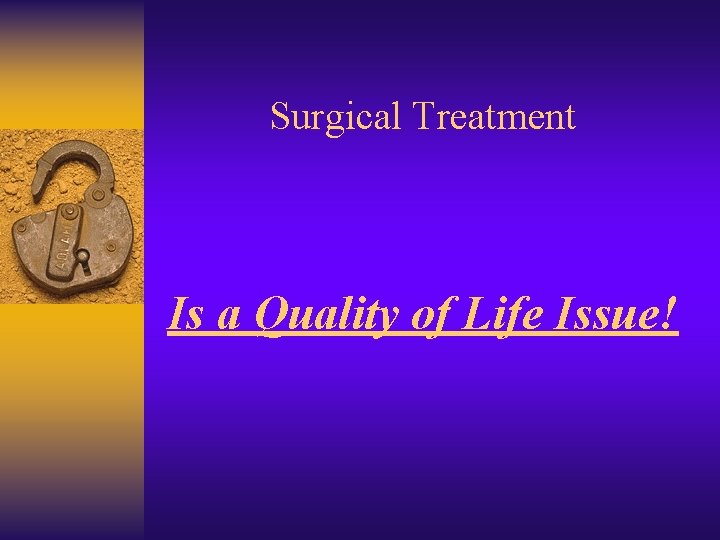 Surgical Treatment Is a Quality of Life Issue! 