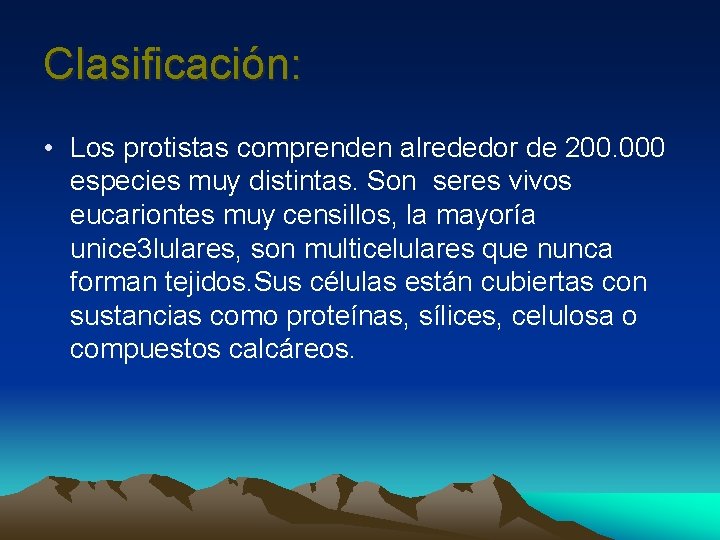 Clasificación: • Los protistas comprenden alrededor de 200. 000 especies muy distintas. Son seres