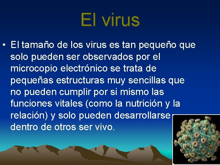 El virus • El tamaño de los virus es tan pequeño que solo pueden