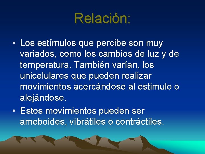 Relación: • Los estímulos que percibe son muy variados, como los cambios de luz