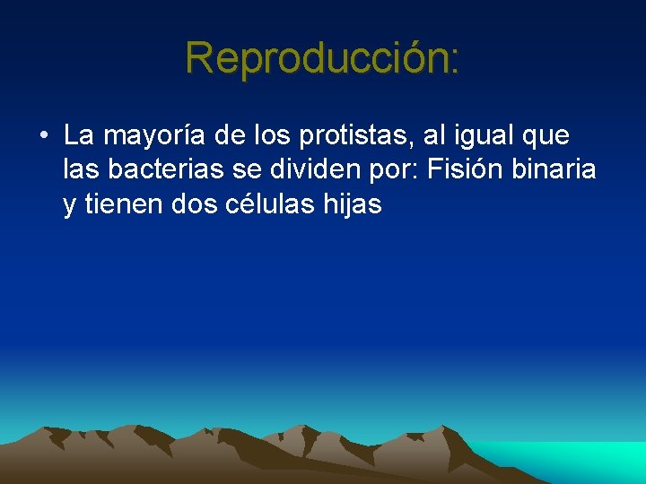 Reproducción: • La mayoría de los protistas, al igual que las bacterias se dividen