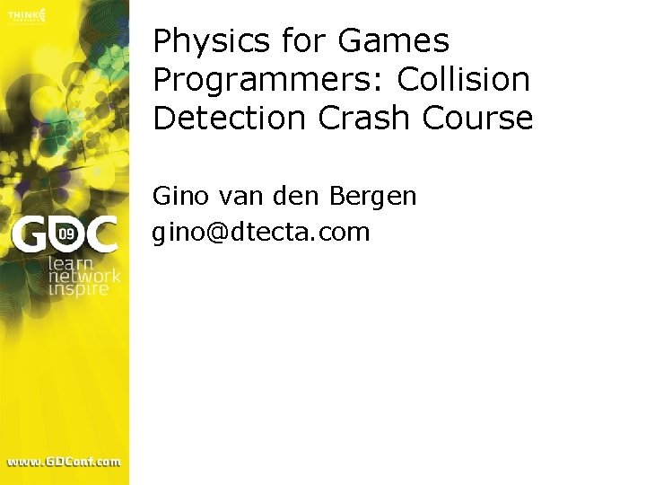 Physics for Games Programmers: Collision Detection Crash Course Gino van den Bergen gino@dtecta. com