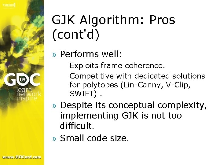 GJK Algorithm: Pros (cont'd) » Performs well: Exploits frame coherence. > Competitive with dedicated