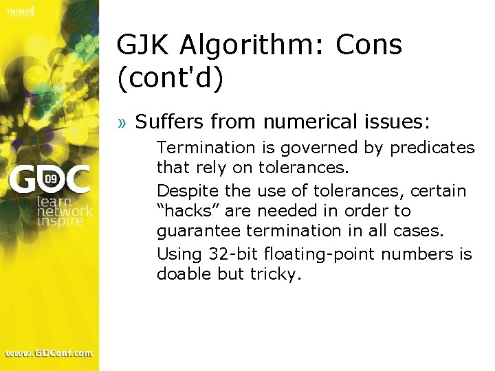 GJK Algorithm: Cons (cont'd) » Suffers from numerical issues: Termination is governed by predicates