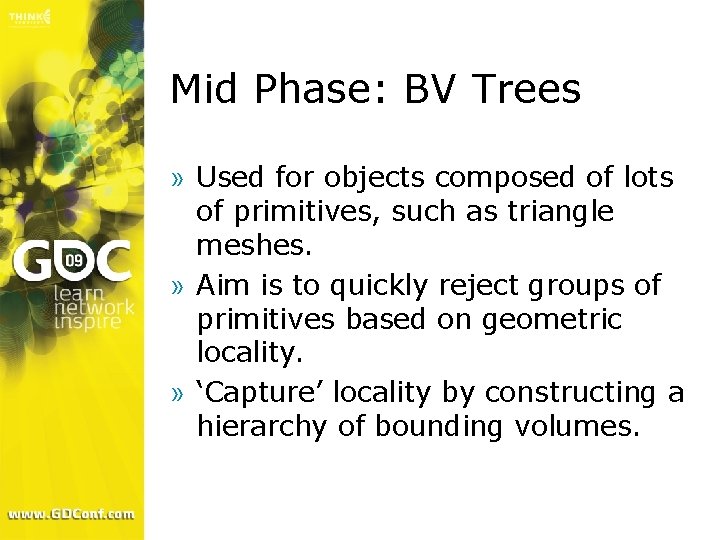 Mid Phase: BV Trees » Used for objects composed of lots of primitives, such