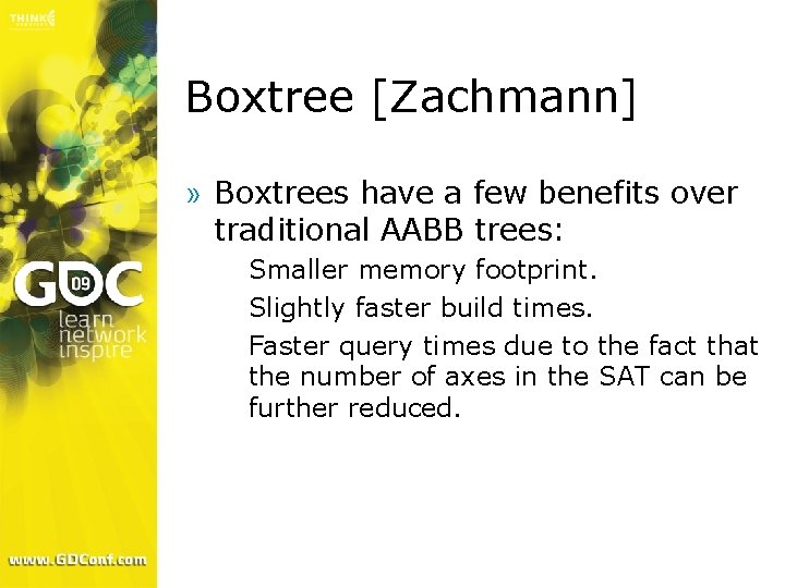 Boxtree [Zachmann] » Boxtrees have a few benefits over traditional AABB trees: Smaller memory